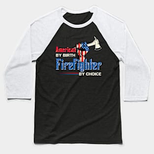 American By Birth Firefighter By Choice Baseball T-Shirt